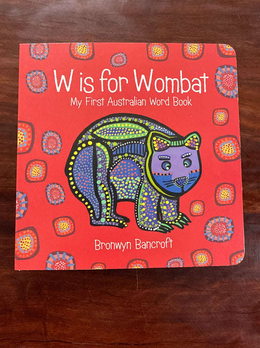 W Is for Wombat: My First Australian Word Book