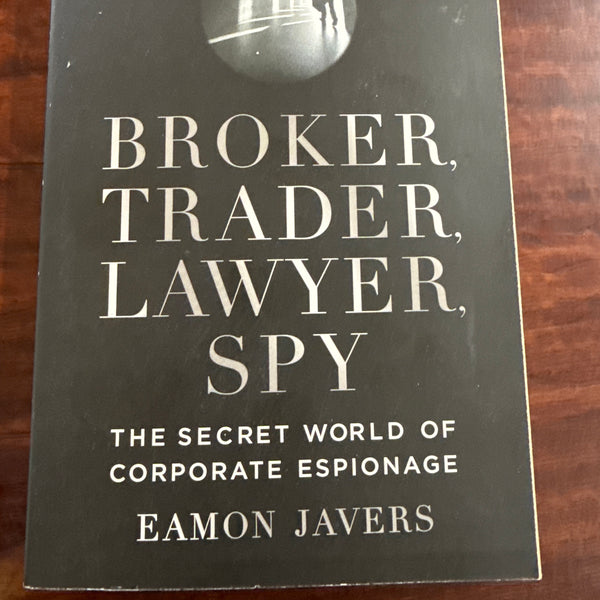 Eamon Javers Broker Trader Lawyer Spy The Secret world of corporate espionage cover