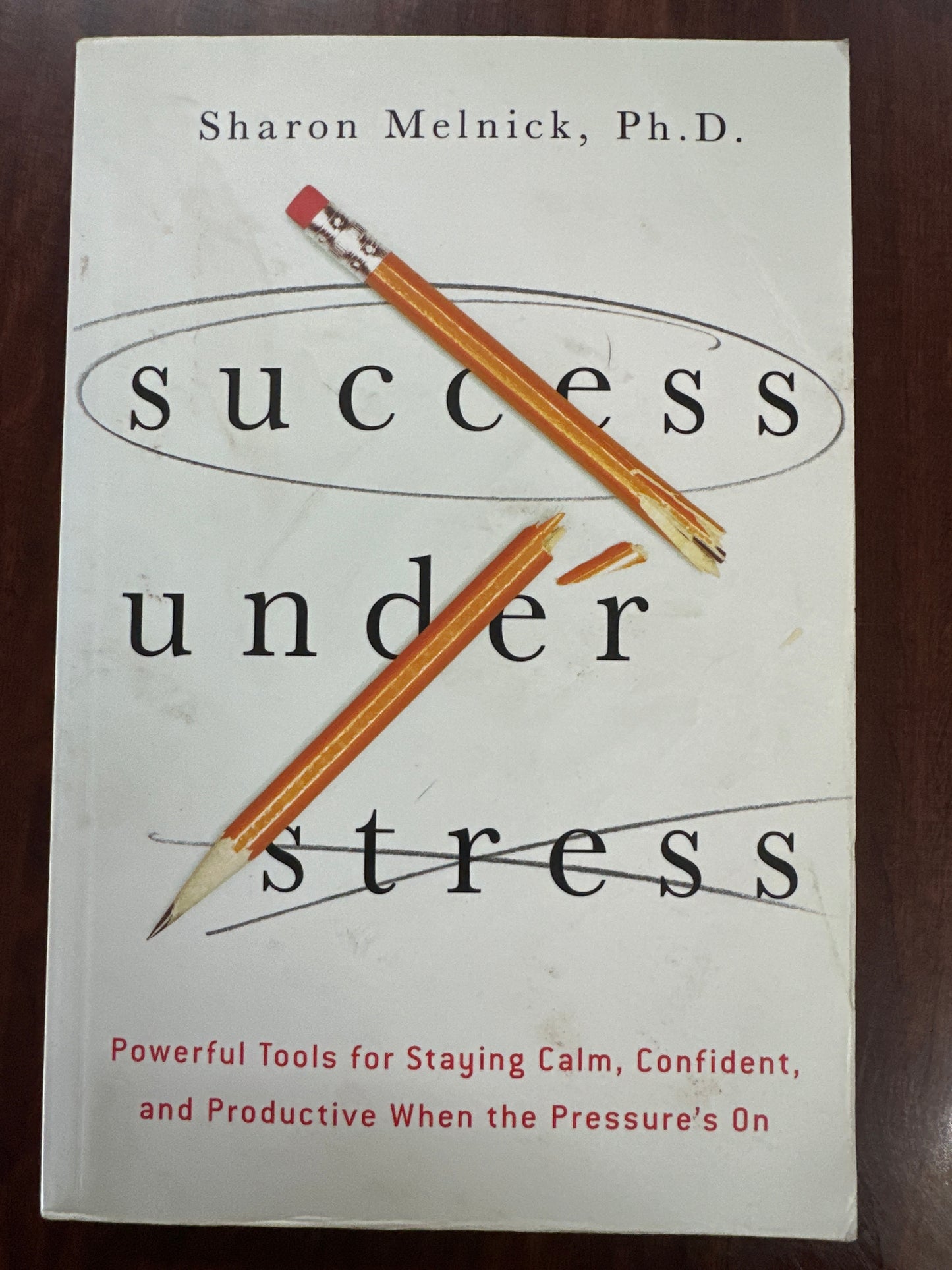 Success Under Stress: Powerful Tools for Staying Calm, Confident, and Productive When the Pressure's On