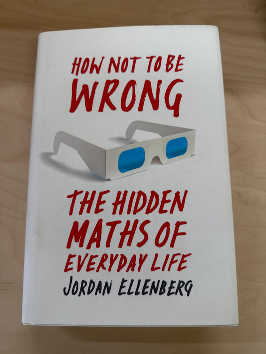 How Not to Be Wrong: The Hidden Maths of Everyday Life (Hardcover)