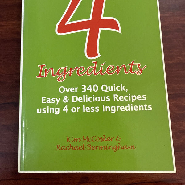 4 Ingredients: Over 340 Quick, Easy & Delicious Recipes Using 4 or Fewer Ingredients