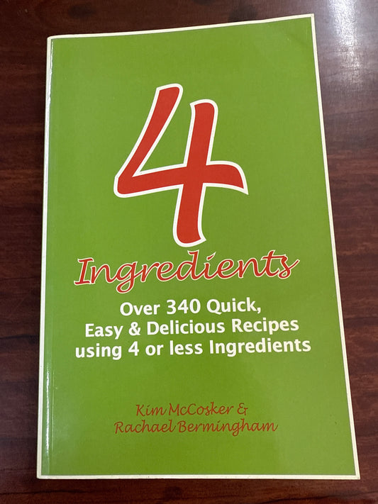 4 Ingredients: Over 340 Quick, Easy & Delicious Recipes Using 4 or Fewer Ingredients