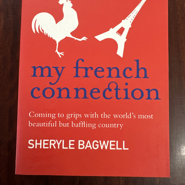 My French Connection: Coming to Grips with the World's Most Beautiful But Baffling Country