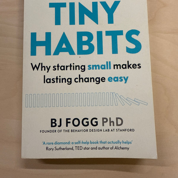Tiny Habits: Why Starting Small Makes Lasting Change Easy