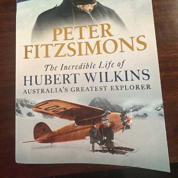The Incredible Life of Hubert Wilkins: Australia's greatest explorer