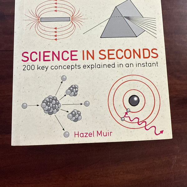 Science in Seconds: 200 Key Concepts Explained in an Instant (In MInutes)