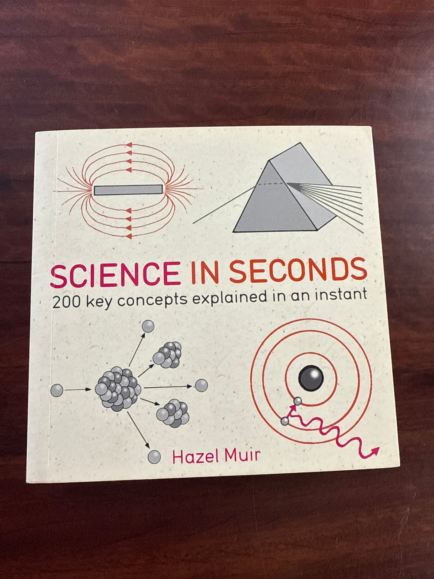 Science in Seconds: 200 Key Concepts Explained in an Instant (In MInutes)