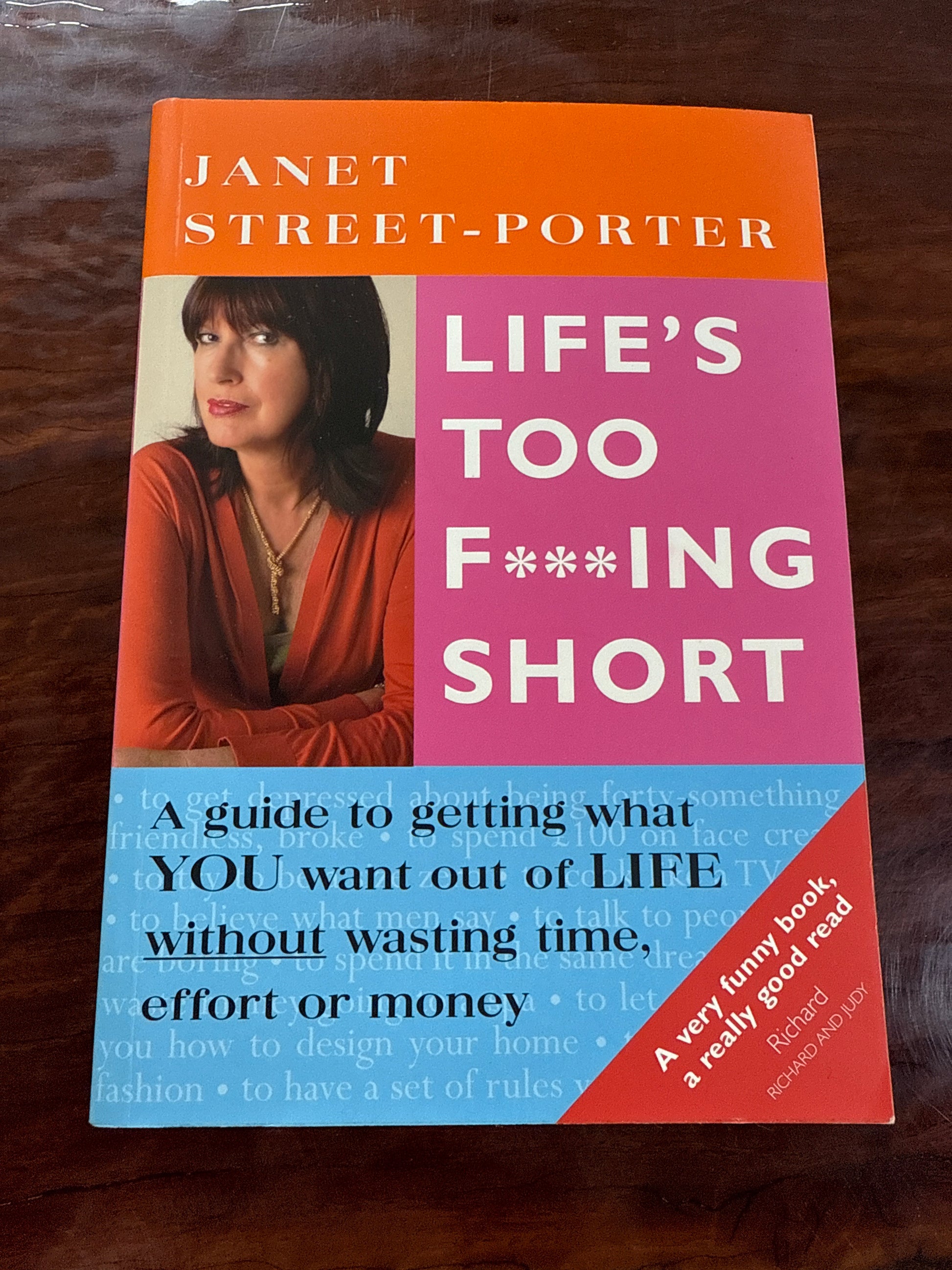 Life's Too F***ing Short: A guide to getting what you want out of life without wasting time, effort or money