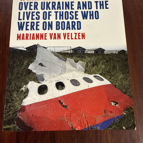 Shot Down: The Powerful Story of What Happened to MH17 Over Ukraine and the Lives of Those Who Were on Board