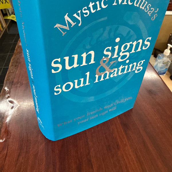 Mystic Medusa's Sun Signs and Soul Mating: What Your Friends Won't Tell You, Your Sun Sign Will