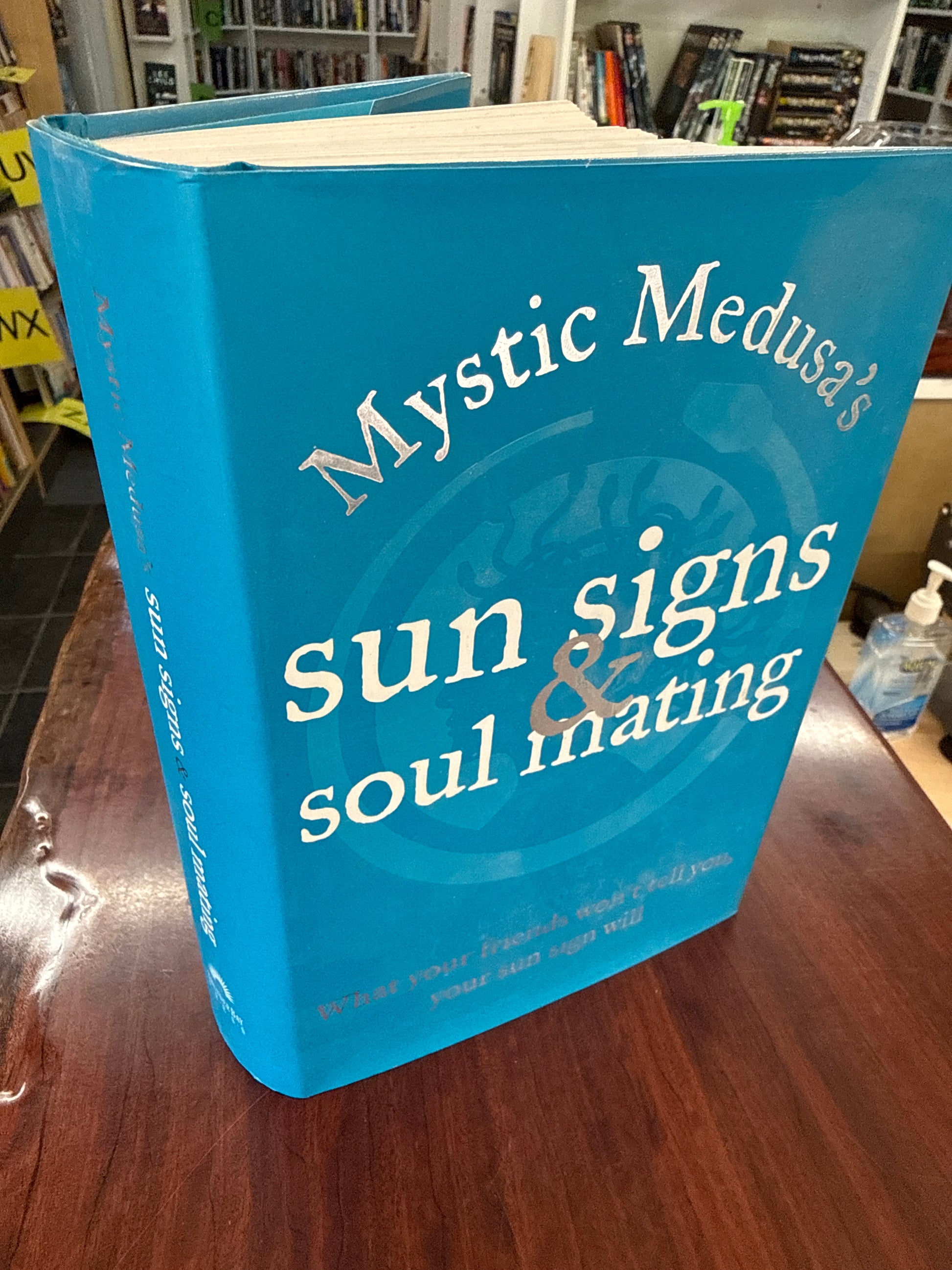 Mystic Medusa's Sun Signs and Soul Mating: What Your Friends Won't Tell You, Your Sun Sign Will