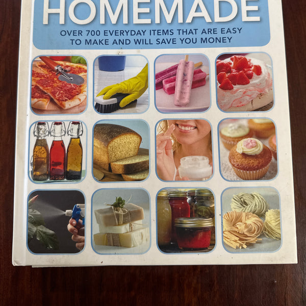 Homemade: Over 700 Everyday Items That Are Easy to Make and Will Save You Money.