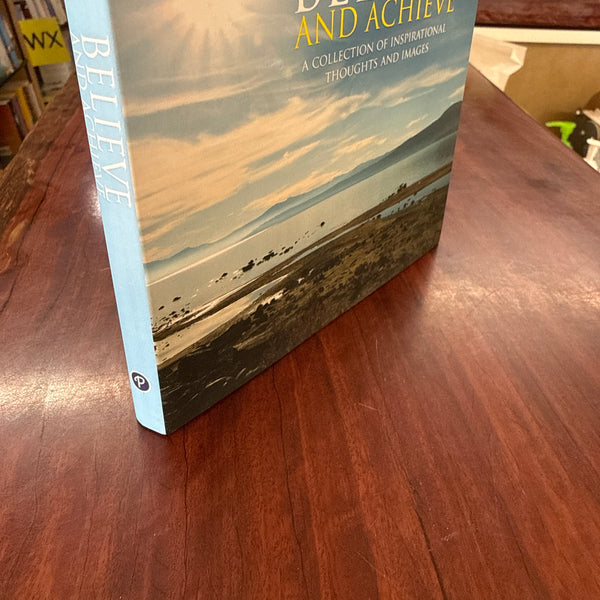 Believe & Achieve: A Collection of Inspirational Thoughts and Images