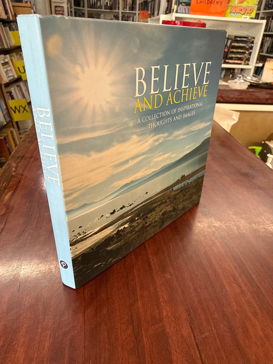 Believe & Achieve: A Collection of Inspirational Thoughts and Images