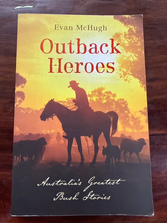 Outback Heroes - Australia's Greatest Bush Stories