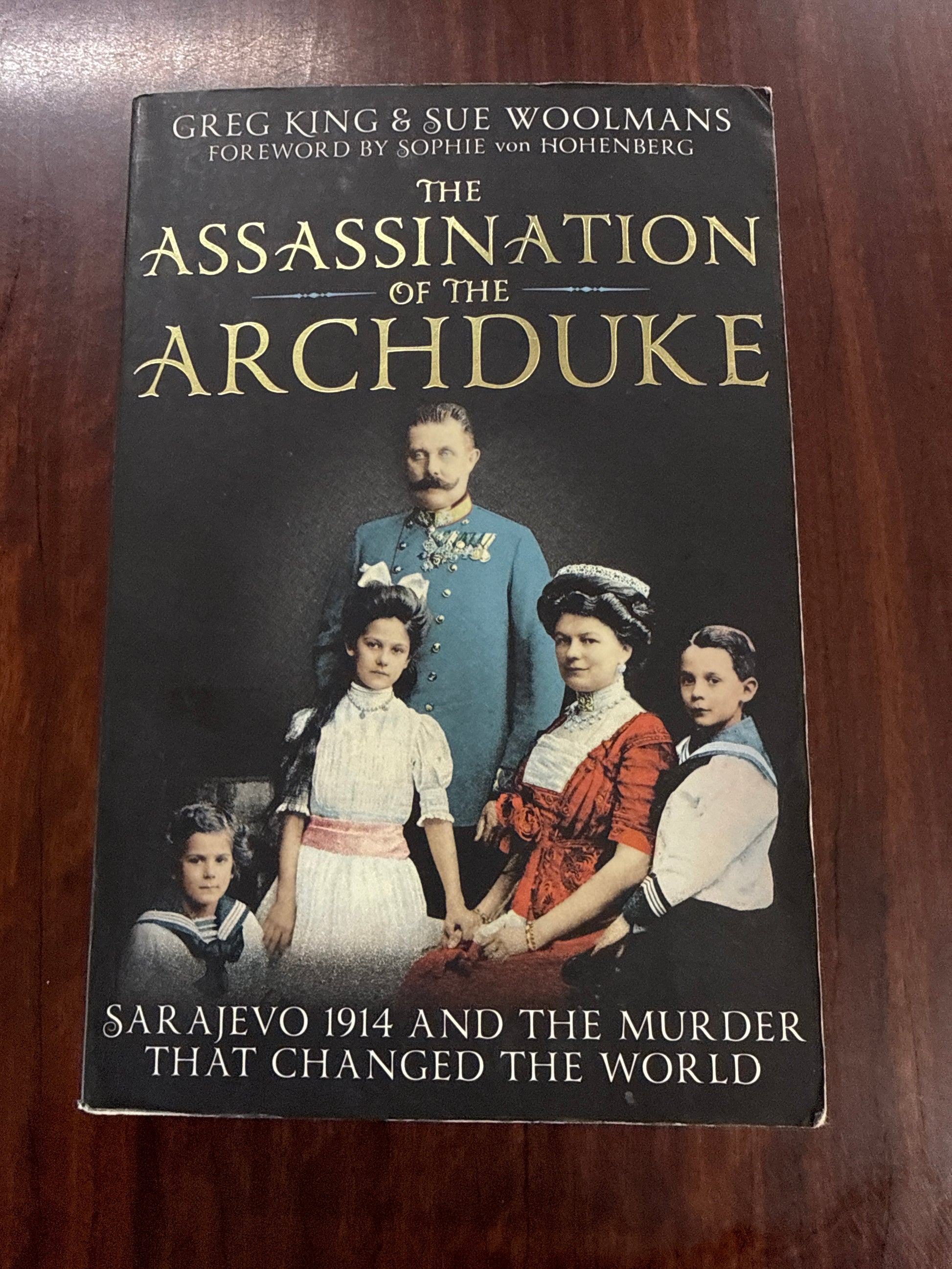 The Assassination of the Archduke: Sarajevo 1914 and the Murder that Changed the World