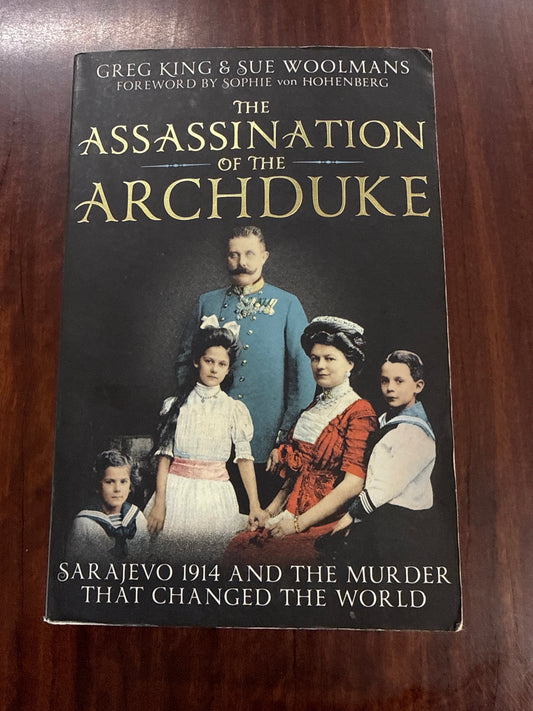 The Assassination of the Archduke: Sarajevo 1914 and the Murder that Changed the World
