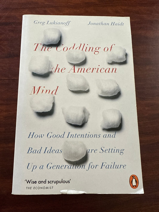 The Coddling of the American Mind: How Good Intentions and Bad Ideas Are Setting Up a Generation for Failure