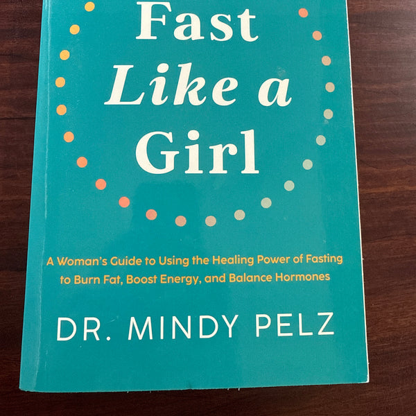 Fast Like a Girl (A Woman's Guide to Using the Healing Power of Fasting to Burn Fat, Boost Energy, and Balance Hormones)