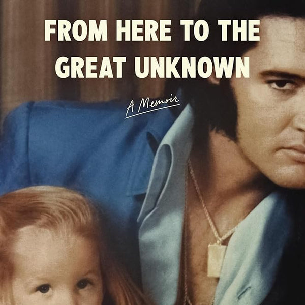From Here to the Great Unknown: A Memoir cover image photo of Elvis and Lisa Marie