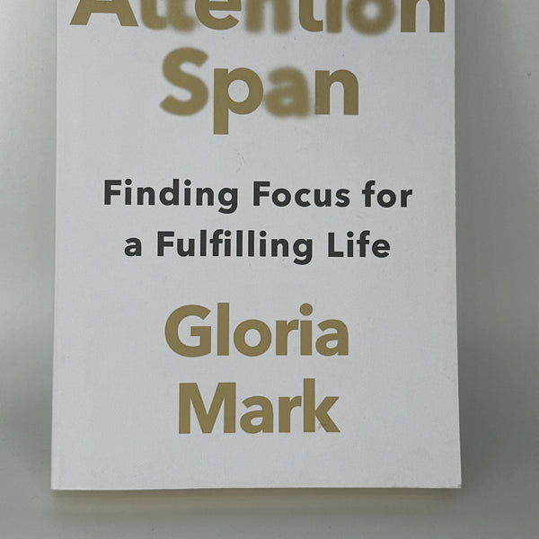 Gloria Mark Attention Span: Finding Focus for a Fulfilling Life actual front cover used books