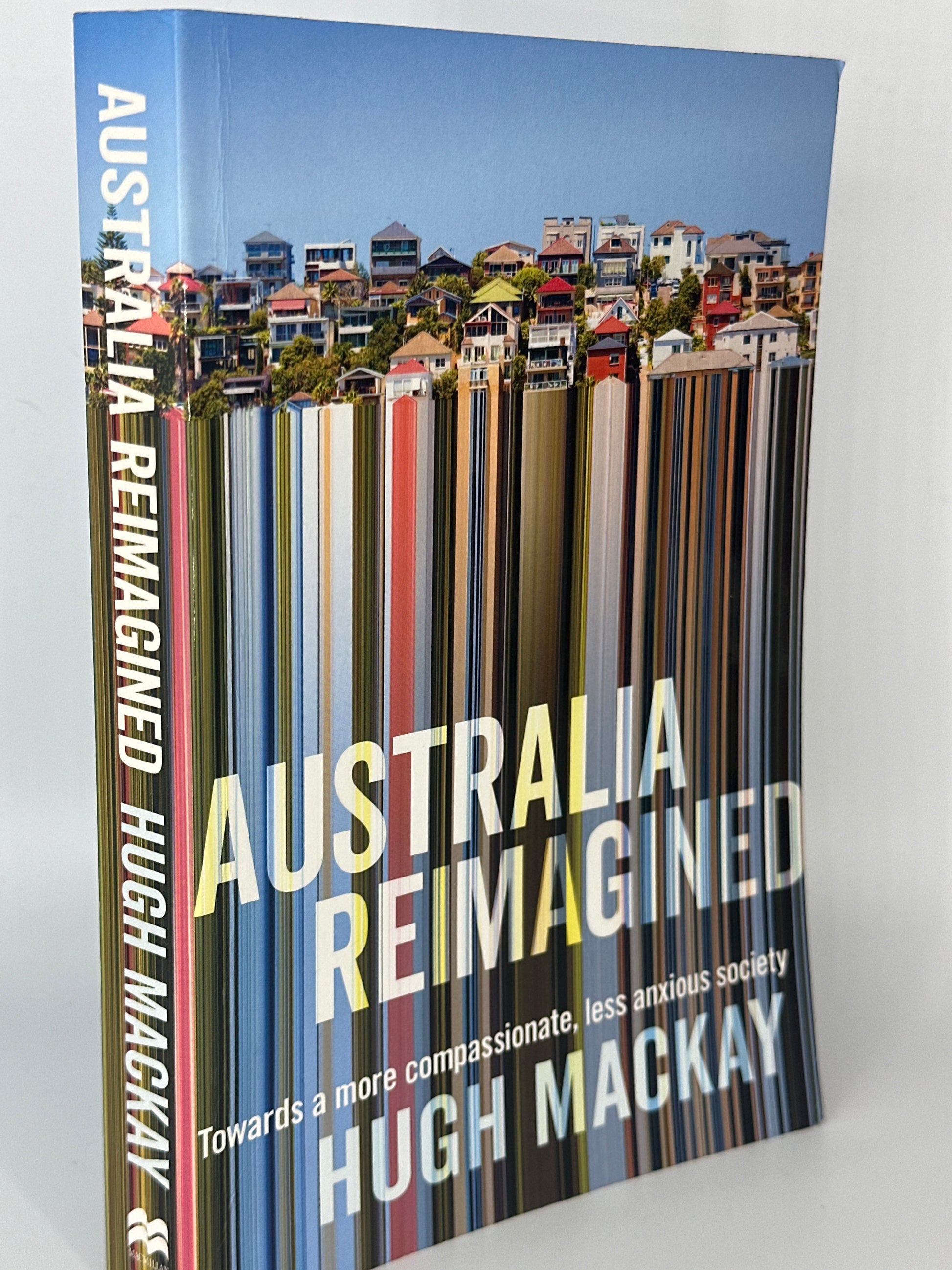 Hugh Mackay Australia Reimagined: Towards a More Compassionate, Less Anxious Society actual spine used books