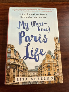 My (Part-Time) Paris Life: How Running Away Brought Me Home (Hardcover)